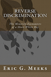 Reverse Discrimination: The Minority Encounters of a Short White Boy 1