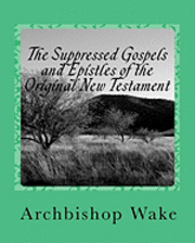 bokomslag The Suppressed Gospels and Epistles of the Original New Testament