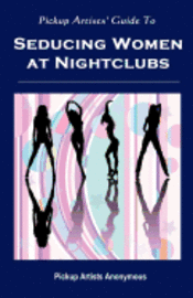 Pickup Artists' Guide to Seducing Women at Nightclubs: Essential Skills for Beginners 1