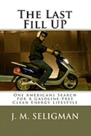 bokomslag The Last Fill UP: One Americans Search For A Gasoline-Free Clean Energy Lifestyle