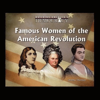 Jeremy Thornton - Famous Women Of the American Revolution, Häftad