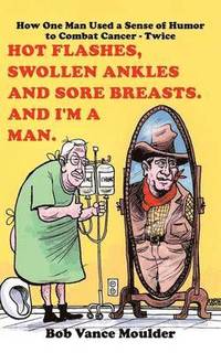 bokomslag Hot Flashes, Swollen Ankles and Sore Breasts. And I'm a Man.