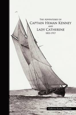 Catherine Kenney Wilcoxson - Adventures of Captain Heman Kenney and Lady Catherine 1833-1917, Häftad