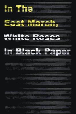 bokomslag In The East March, White Roses In Black Paper