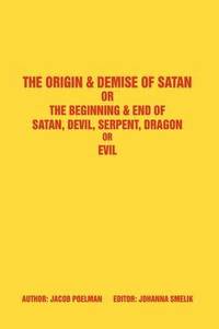bokomslag The Origin & Demise of Satan