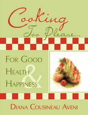 Cooking Too Please...For Good Health and Happiness 1