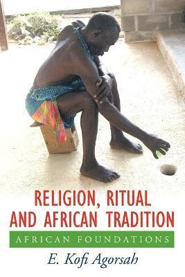 E. Kofi Agorsah - Religion, Ritual and African Tradition, Häftad