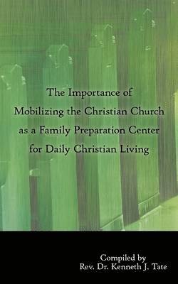 Importance of Mobilizing the Christian Church as a Family Preparation Center for Daily Christian Living 1