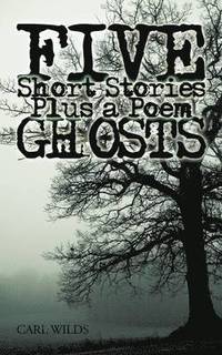 bokomslag Five Short Stories Plus a Poem Ghosts