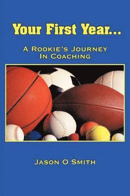 bokomslag Your First Year...A Rookie's Journey In Coaching