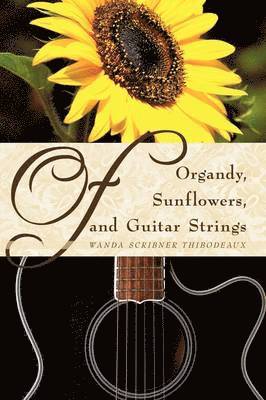 Of Organdy, Sunflowers, and Guitar Strings 1