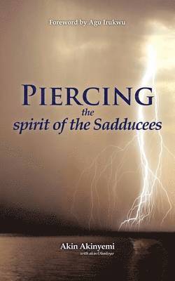 Akin Akinyemi - Piercing the Spirit of the Sadducees, Häftad