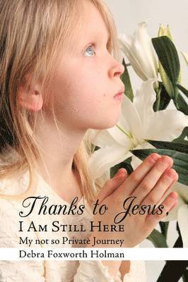 Thanks to Jesus, I Am Still Here 1