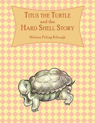 Melissa Poling Kilough - Titus the Turtle and the Hard Shell Story, Häftad