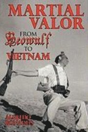 Martial Valor from Beowulf to Vietnam 1