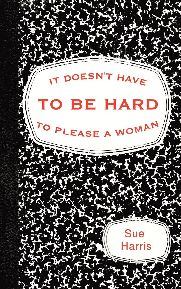 Sue Harris - It Doesn't Have to be Hard to Please a Woman, Häftad