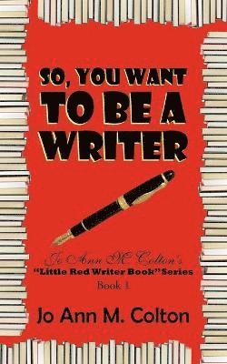 So, You Want To Be A Writer