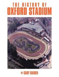 bokomslag The History of Oxford Stadium