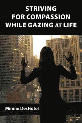 bokomslag Striving For Compassion While Gazing At Life