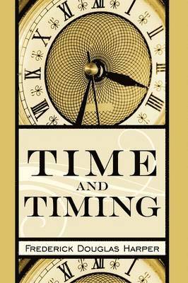 Frederick Douglas Harper - Time and Timing, Inbunden