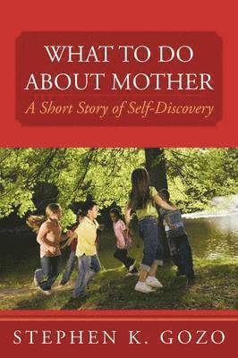 Stephen K. Gozo - What to Do About Mother, Häftad