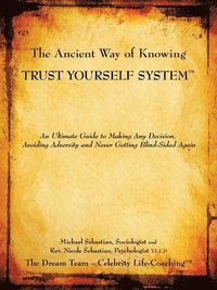 bokomslag The Ancient Way of Knowing TRUST YOURSELF SYSTEM