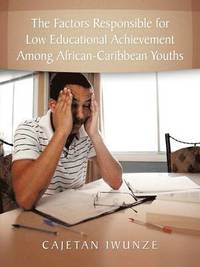 bokomslag The Factors Responsible for Low Educational Achievement Among African-Caribbean Youths