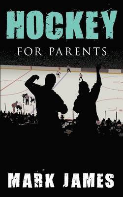 Mark James - Hockey For Parents, Häftad