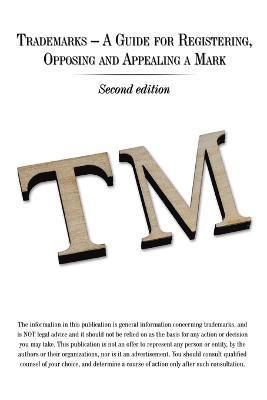 Trademarks - A Guide for Registering, Opposing and Appealing a Mark 1