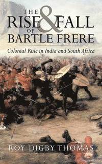 bokomslag The Rise and Fall of Bartle Frere