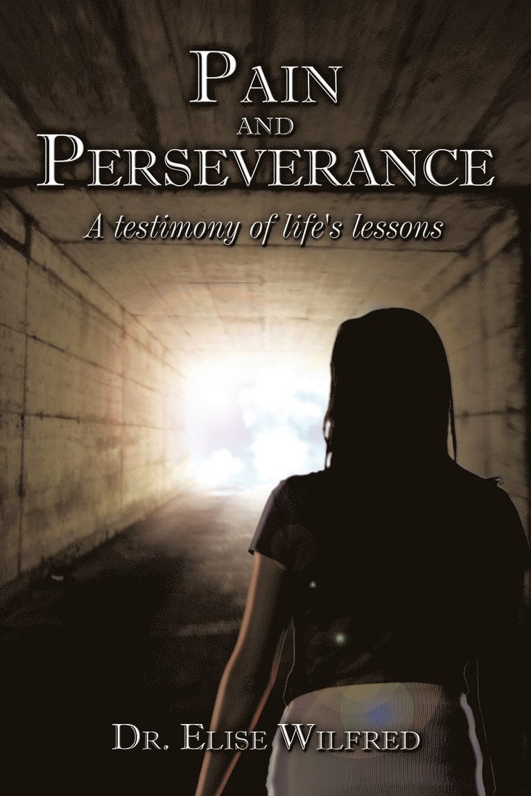 Pain and Perseverance-A Testimony of Life's Lessons 1