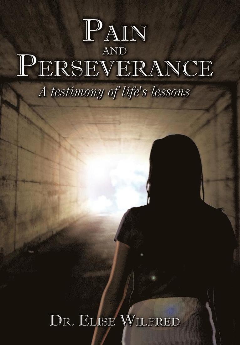 Pain and Perseverance-A Testimony of Life's Lessons 1