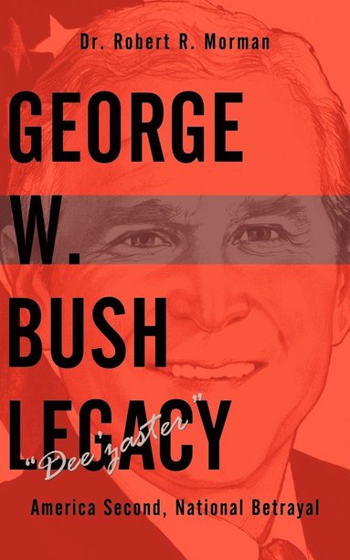 bokomslag George W. Bush Legacy - "Dee'zaster"