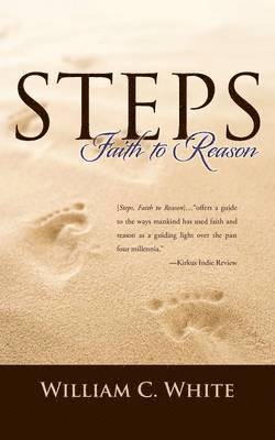 William C. White Jr., William C. White - Steps, Faith to Reason, Häftad