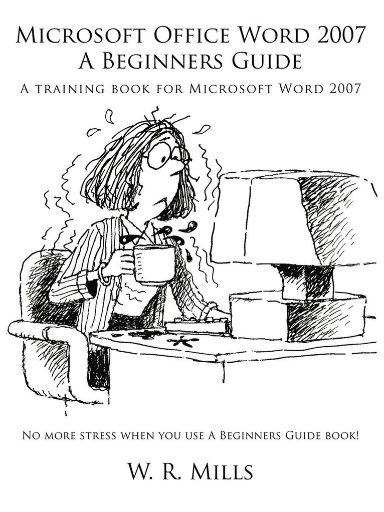 W. R. Mills - Microsoft Office Word 2007 A Beginners Guide, Häftad