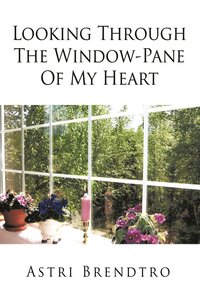 bokomslag Looking Through The Window-Pane Of My Heart