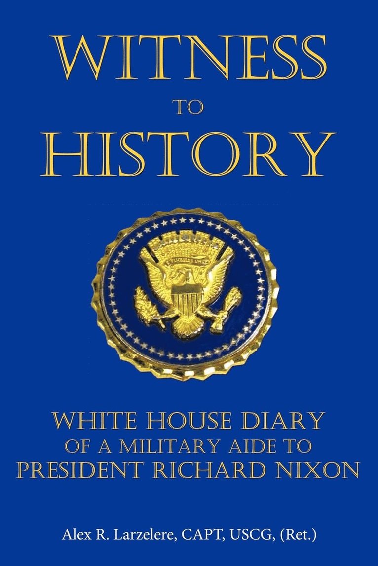 CAPT USCG (Ret.) Alex R. Larzelere, Capt Uscg Larzelere, Alex R. Larzelere, CAPT, USCG, (Ret.), CAPT USCG (Ret. Alex R. Larzelere - Witness To History, Häftad
