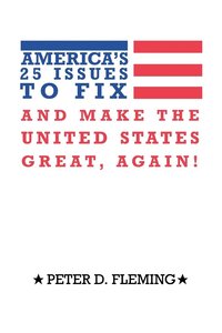 bokomslag America's 25 Issues to Fix and Make The United States Great, Again!