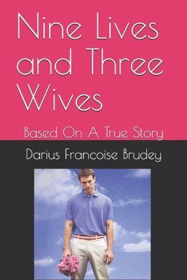 Nine Lives and Three Wives: Based On A True Story 1