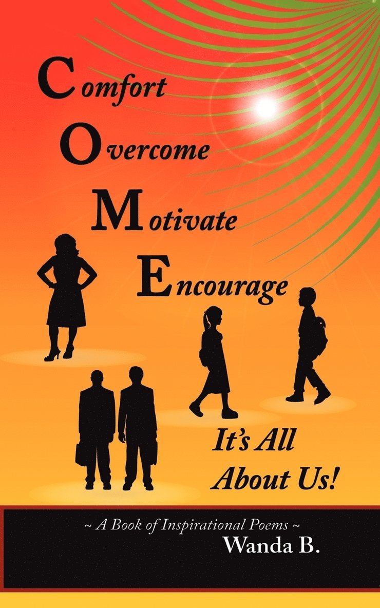 C.O.M.E. Comfort, Overcome, Motivate, Encourage 1