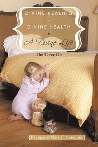 bokomslag Divine Healing + Divine Health = A Divine Life