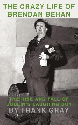 Frank Gray - Crazy Life of Brendan Behan, Häftad
