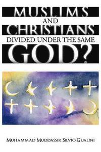 bokomslag Muslims and Christians Divided Under the Same God?