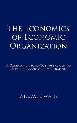 The Economics of Economic Organization 1