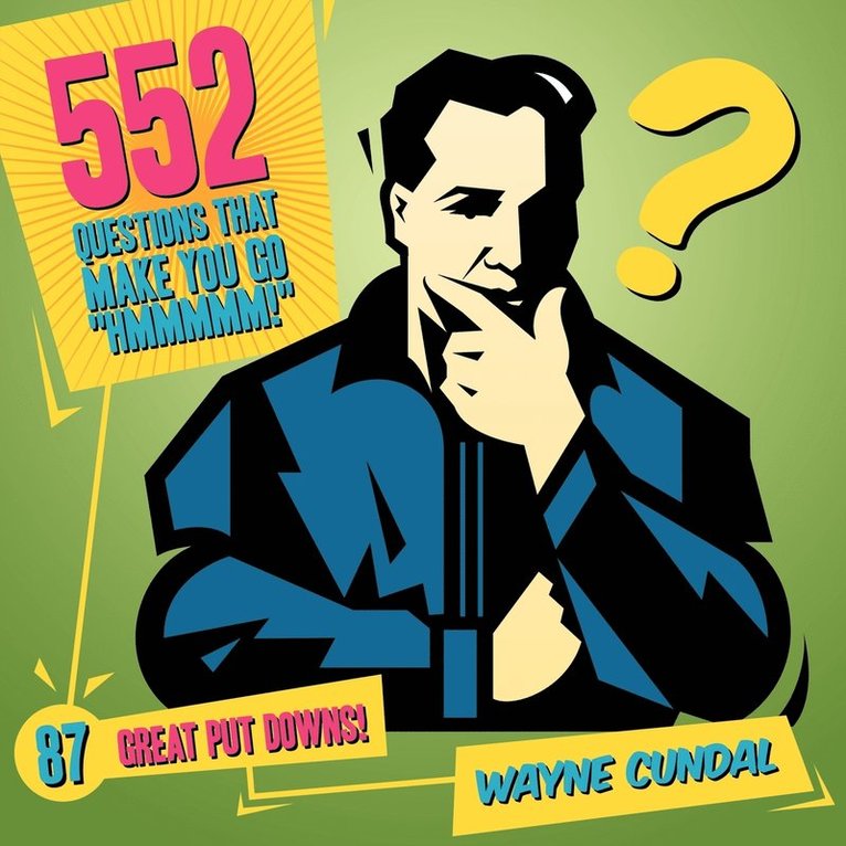 Wayne Cundal - 552 Questions That Make You Go "Hmmmmm!" / 87 Great Put Downs!, Häftad