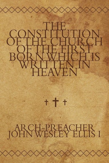 bokomslag Constitution of the Church of the First Born Which Is Written in Heaven
