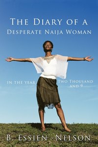 bokomslag The Diary of A Desperate Naija Woman - in the Year Two Thousand and 9