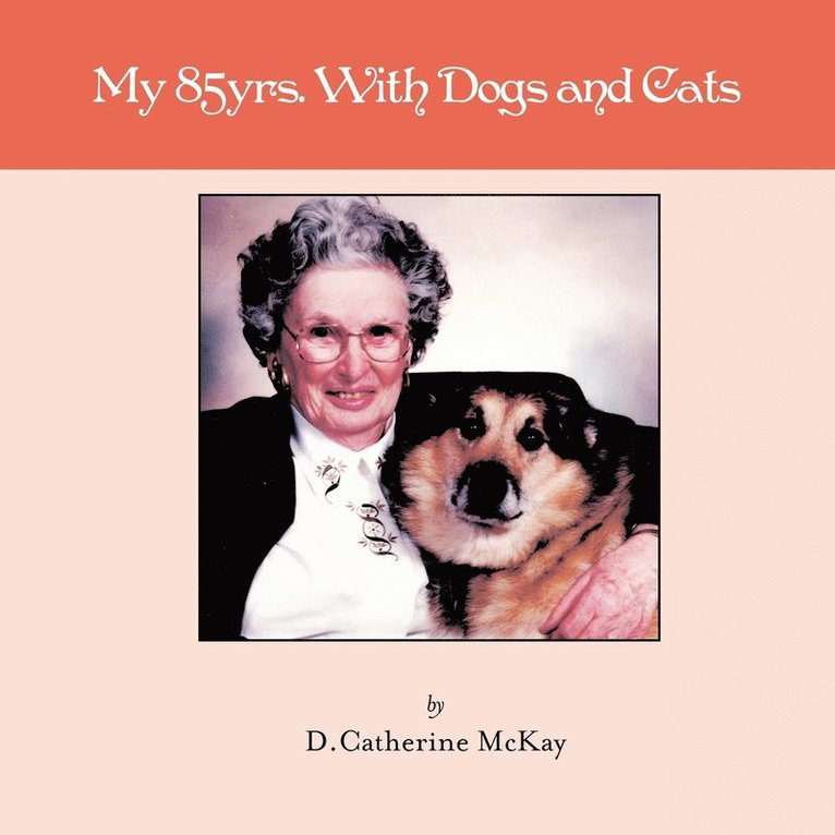 My 85yrs. With Dogs and Cats 1