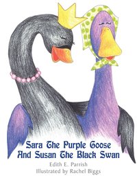 bokomslag Sara The Purple Goose And Susan The Black Swan