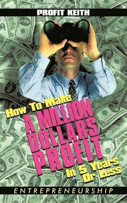 How To Make A Million Dollars Profit In 5 Years Or Less 1